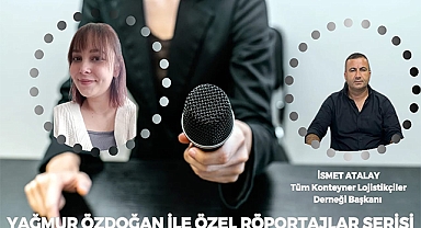 Konuğumuz Tüm Konteyner Lojistikçiler Derneği Başkanı Sayın İsmet Atalay