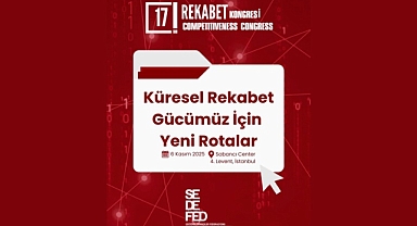 17. Rekabet Kongresi: “Küresel Rekabet Gücümüz İçin Yeni Rotalar” Sabancı Center’da Gerçekleşiyor